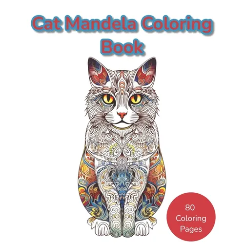Cat Mandela Coloring Book: Where Mandalas and Cats Unite in a Purr-fect Harmony of Colorful Tranquility