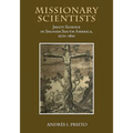 Missionary Scientists: Jesuit Science in Spanish South America, 1570-1810