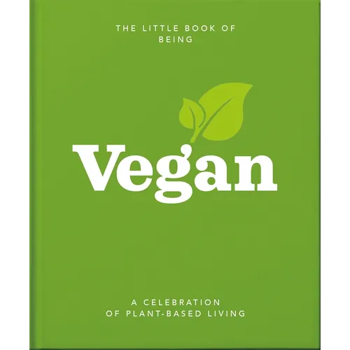 The Little Book of Being Vegan: A Celebration of Plant-Based Living