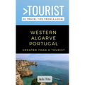 Greater Than a Tourist- Western Algarve Portugal: 50 Travel Tips from a Local