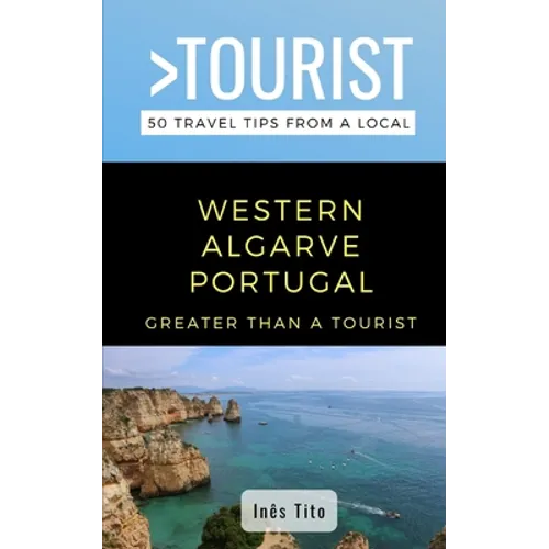 Greater Than a Tourist- Western Algarve Portugal: 50 Travel Tips from a Local