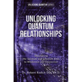 Unlocking Quantum Relationships: Discovering the Spiritual and Quantum Keys to Wholeness and Connection
