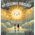 My Feelings Forecast: Weathering the Storm of Emotions to Find Calm