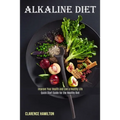 Alkaline Diet: Improve Your Health and Live a Healthy Life (Quick Start Guide for the Healthy Diet)