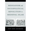 Messianism and Sociopolitical Revolution in Medieval Islam