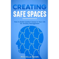 Creating Safe Spaces: How to Build Comfort Zones in Your Life for Anxiety Management