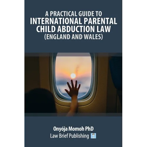 A Practical Guide to International Parental Child Abduction Law (England and Wales)
