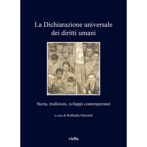La Dichiarazione Universale Dei Diritti Umani: Storia, Tradizioni, Sviluppi Contemporanei