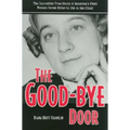 The Good-Bye Door: The Incredible True Story of America's First Female Serial Killer to Die in the Chair