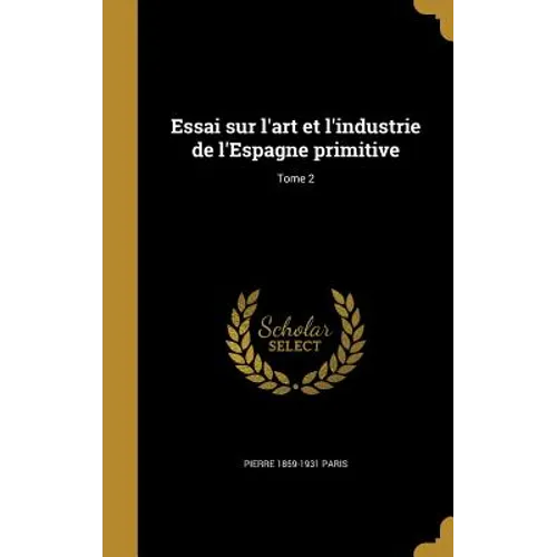Essai sur l'art et l'industrie de l'Espagne primitive; Tome 2