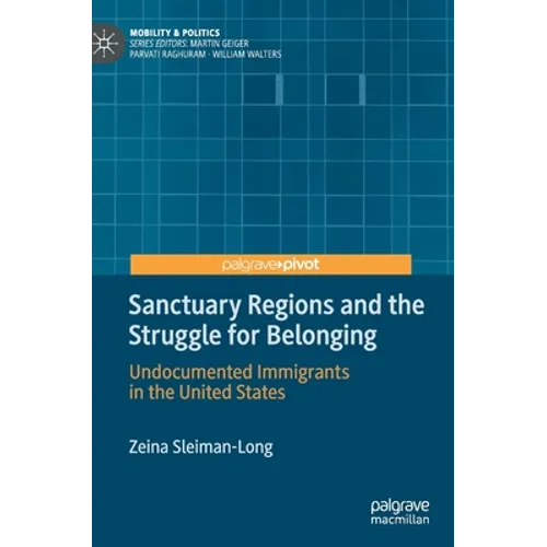 Sanctuary Regions and the Struggle for Belonging: Undocumented Immigrants in the United States