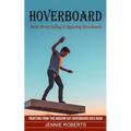 Hoverboard: Make Money Selling & Repairing Hoverboards (Profiting From This Modern Day Hoverboard Gold Rush)