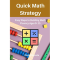 Quick Math Strategy: Easy Steps to Building Math Fluency Ages 9- 15