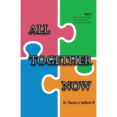 All Together Now: Volume 1: Professional Learning Communities and Leadership Preparation