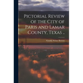 Pictorial Review of the City of Paris and Lamar County, Texas ..