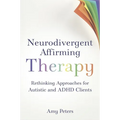 Neurodivergent Affirming Therapy: Rethinking Approaches for Autistic and ADHD Clients