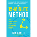 The 15-Minute Method: The Surprisingly Simple Art of Getting It Done