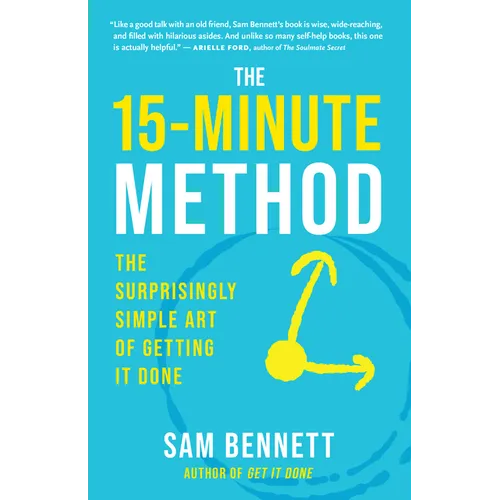 The 15-Minute Method: The Surprisingly Simple Art of Getting It Done