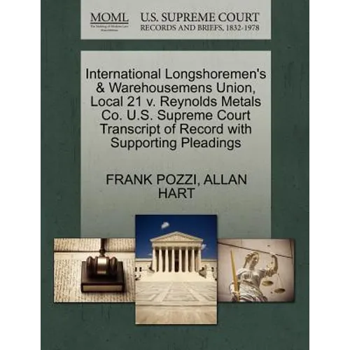 International Longshoremen's & Warehousemens Union, Local 21 V. Reynolds Metals Co. U.S. Supreme Court Transcript of Record with Supporting Pleadings