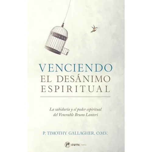 Venciendo El Desanimo Espiritual: La Sabidur?a Y El Poder Espiritual del Venerable Bruno Lanteri