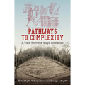 Pathways to Complexity: A View from the Maya Lowlands