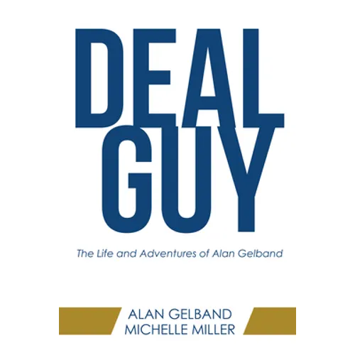 Deal Guy: The Life and Adventures of Alan Gelband