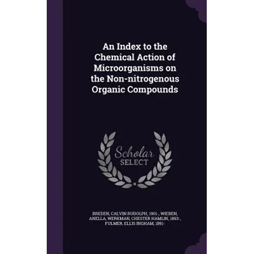An Index to the Chemical Action of Microorganisms on the Non-nitrogenous Organic Compounds