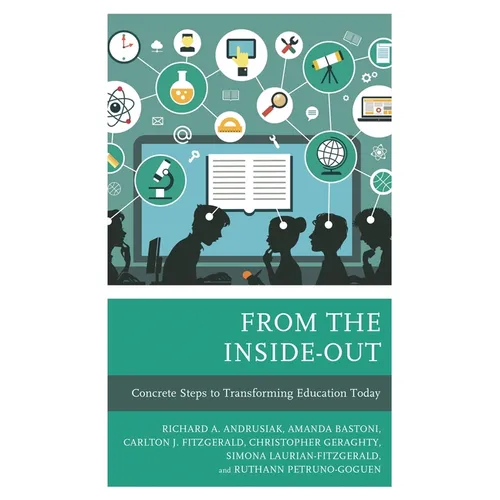 From the Inside-Out: Concrete Steps to Transforming Education Today
