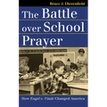 The Battle Over School Prayer: How Engel V. Vitale Changed America