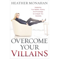 Overcome Your Villains: Mastering Your Beliefs, Actions, and Knowledge to Conquer Any Adversity