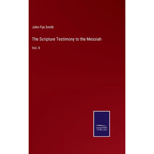 The Scripture Testimony to the Messiah: Vol. II