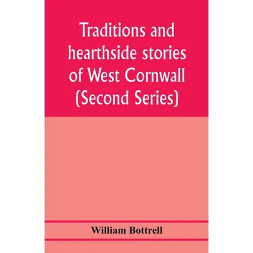Traditions and hearthside stories of West Cornwall (Second Series)