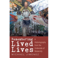 Remembering Lived Lives: A Historiography from the Underside of Modernity
