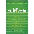 Cultivate: The Six Non-Negotiable Traits of a Winning Team