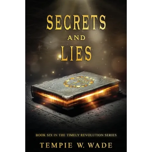 Secrets and Lies: Timely Revolution Book Series Book Six