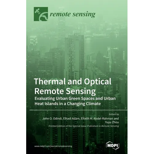Thermal and Optical Remote Sensing: Evaluating Urban Green Spaces and Urban Heat Islands in a Changing Climate