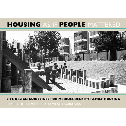 Housing as If People Mattered: Site Design Guidelines for the Planning of Medium-Density Family Housing Volume 4