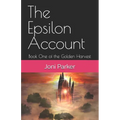 The Epsilon Account: Book One of the Golden Harvest Series