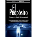 El Propósito: el propósito de la humanidad y la clave para lograrlo: La inevitable llegada del trabajo robótico masivo y el mejor camino posible hacia