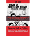 Become Rich in Politics: Money, Power, and Influence in the House of Representa-thieves