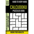 Hard to Very Hard Calcudoku Puzzles 6x6 Book for Adults: 200 Puzzles at the Level of Hard to Very Hard