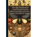 The day Butterflies and Duskflyers of New England, how to Find and Know Them