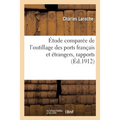 Étude comparée de l'outillage des ports français et étrangers, rapports: 4e congrès national des travaux publics français, Paris, 18-20 novembre 1912