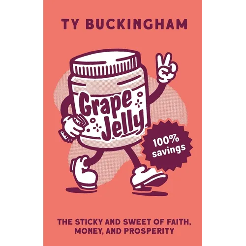 Grape Jelly: The Sticky and Sweet of Faith, Money, and Prosperity
