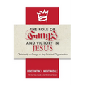 The Roles of Gangs Today and Victory in Jesus: Christianity vs Gangs or Any Criminal Organization
