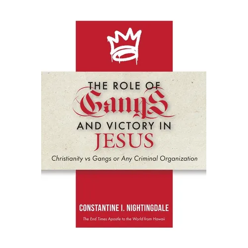 The Roles of Gangs Today and Victory in Jesus: Christianity vs Gangs or Any Criminal Organization