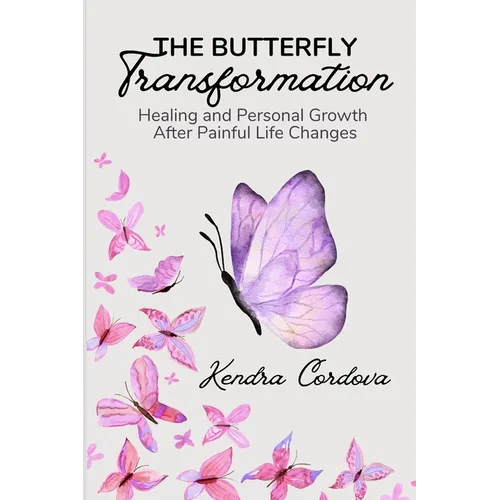 The Butterfly Transformation: Healing and Personal Growth After Painful Life Changes