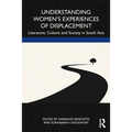 Understanding Women's Experiences of Displacement: Literature, Culture and Society in South Asia