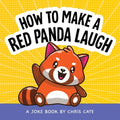 How to Make a Red Panda Laugh: A Joke Book