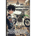DIY Motorcycle Workshop: Maximize Your Garage Space: Build Custom Workbenches and Smart Storage for Faster and More Efficient Repairs